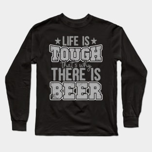 Life Is Tough That's Why There Is Beer Long Sleeve T-Shirt